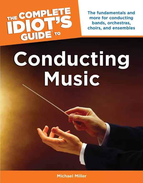 The Complete Idiot's Guide to Conducting Music: Book