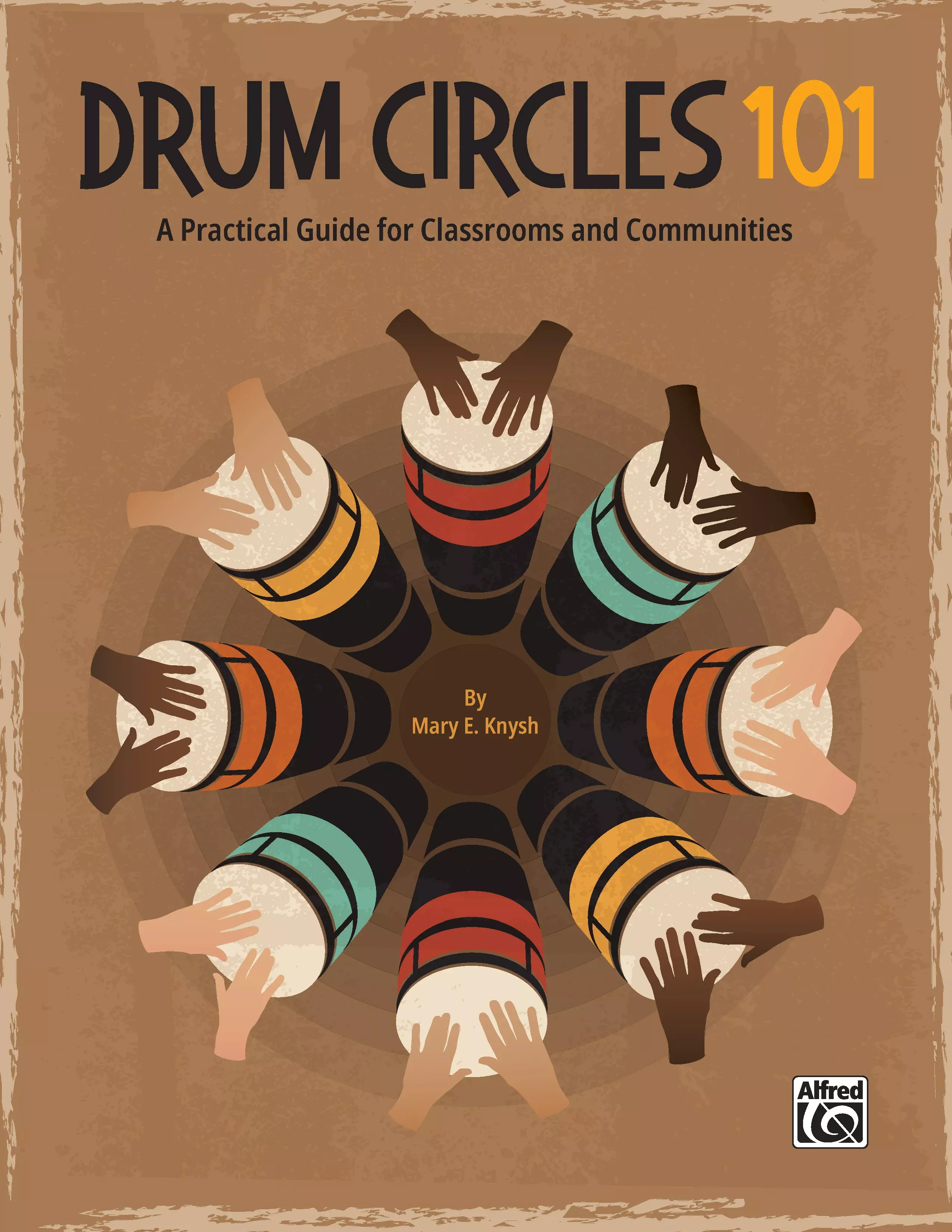 Drum Circles 101: A Practical Guide for Classrooms and Communities: Percussion Ensemble