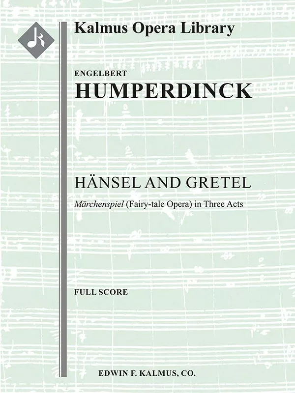 Hansel and Gretel: Fairy-tale Opera in Three Acts: Light Opera, Full Orchestra Accompaniment Conductor Score