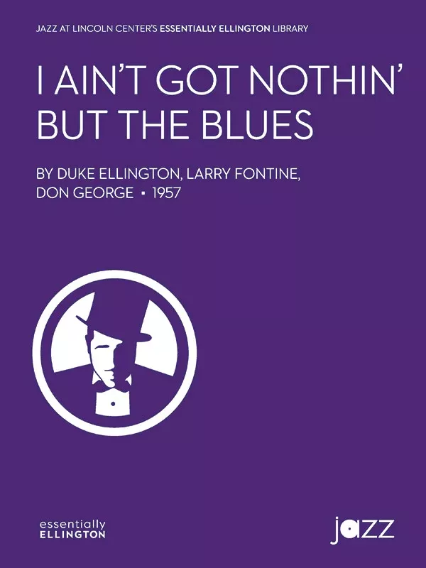I Ain't Got Nothin' But the Blues: Jazz Ensemble Conductor Score