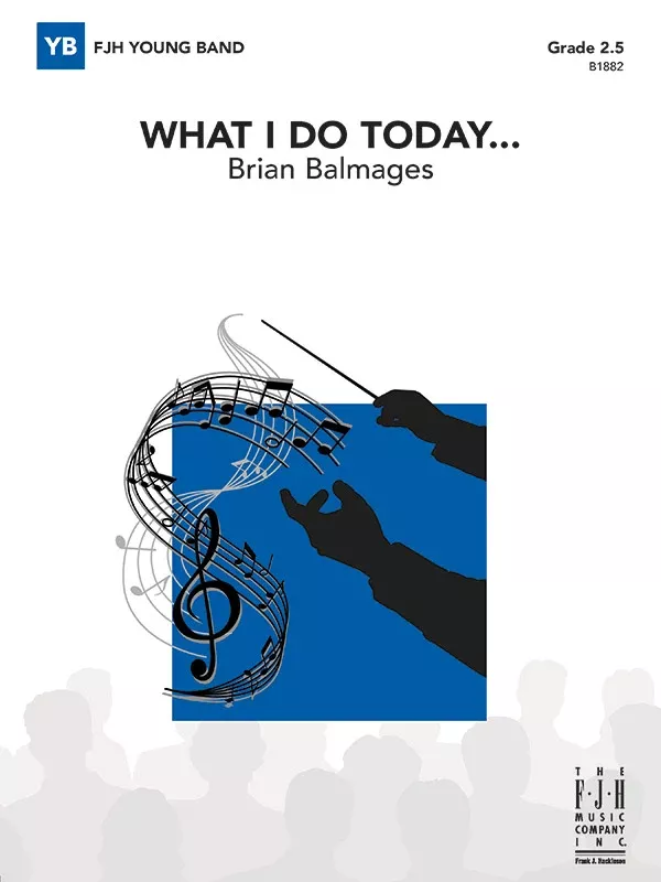 What I Do Today…: Concert Band Conductor Score